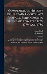 Compendious History of Captain Cook's Last Voyage, Performed in the Years 1776, 1777, 1778, 1779, and 1780 [microform] : in Which All the Interesting 
