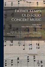 Father Kemp's Old Folks Concert Music : a Collection of the Most Favorite Tunes of Billings, Swan, Holden, Read, Kimball, Ingalls and Others : to Whic
