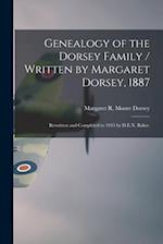 Genealogy of the Dorsey Family / Written by Margaret Dorsey, 1887; Rewritten and Completed to 1935 by D.E.N. Baker.