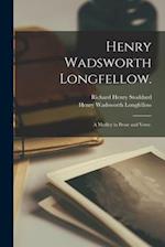 Henry Wadsworth Longfellow. : A Medley in Prose and Verse. 