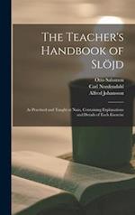 The Teacher's Handbook of Slöjd : as Practised and Taught at Naäs, Containing Explanations and Details of Each Exercise 