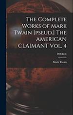 The Complete Works of Mark Twain [pseud.] The AMERICAN CLAIMANT Vol. 4; FOUR (4) 