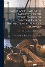 Tables and Graphs for Facilitating the Computation of Spectral Energy Distribution by Planck's Formula; NBS Miscellaneous Publication 56