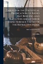 Tables for the Statistical Predication of Radio Ray Bending and Elevation Angle Error Using Surface Values of the Refractive Index; NBS Technical Note