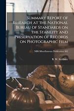 Summary Report of Research at the National Bureau of Standards on the Stability and Preservation of Records on Photographic Film; NBS Miscellaneous Pu