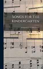 Songs for the Kindergarten [microform] : Arranged for Use in Public Schools 