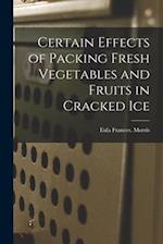 Certain Effects of Packing Fresh Vegetables and Fruits in Cracked Ice
