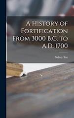 A History of Fortification From 3000 B.C. to A.D. 1700