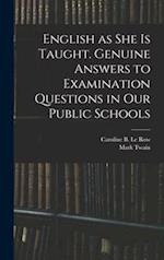 English as She is Taught. Genuine Answers to Examination Questions in Our Public Schools 