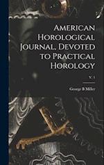 American Horological Journal, Devoted to Practical Horology; V. 1 