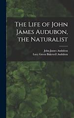 The Life of John James Audubon, the Naturalist [microform]