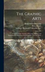 The Graphic Arts : a Treatise on the Varieties of Drawing, Painting, and Engraving in Comparison With Each Other and With Nature 