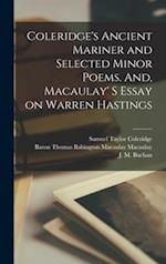 Coleridge's Ancient Mariner and Selected Minor Poems. And, Macaulay' S Essay on Warren Hastings [microform] 