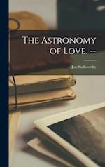 The Astronomy of Love. --