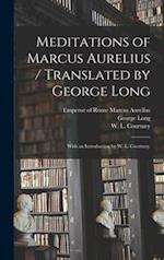 Meditations of Marcus Aurelius / Translated by George Long; With an Introduction by W. L. Courtney.