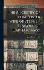 The Ancestry of Lydia Foster Wife of Stephen Lincoln of Oakham, Mass. 