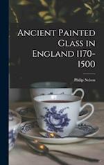 Ancient Painted Glass in England 1170-1500 
