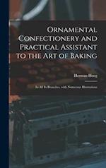 Ornamental Confectionery and Practical Assistant to the Art of Baking : in All Its Branches, With Numerous Illustrations 