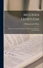 Modern Hinduism : Being an Account of the Religion and Life of the Hindus in Northern India 