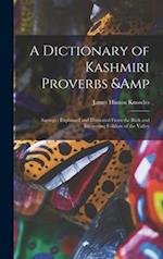 A Dictionary of Kashmiri Proverbs & Sayings : Explained and Illustrated From the Rich and Interesting Folklore of the Valley 