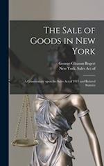 The Sale of Goods in New York : a Commentary Upon the Sales Act of 1911 and Related Statutes 