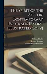 The Spirit of the Age, or, Contemporary Portraits [extra-illustrated Copy] 