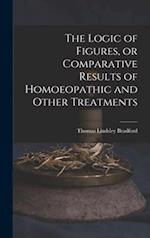 The Logic of Figures, or Comparative Results of Homoeopathic and Other Treatments 