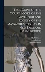True Copie of the Court Booke of the Governor and Society of the Massachusetts Bay in New England [manuscript] 