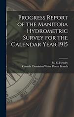 Progress Report of the Manitoba Hydrometric Survey for the Calendar Year 1915 [microform] 