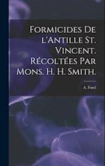 Formicides De L'Antille St. Vincent. Récoltées Par Mons. H. H. Smith. 