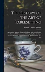 The History of the Art of Tablesetting : Ancient and Modern, From Anglo-Saxon Days to the Present Time ; With Illustrations and Bibliography. For the 