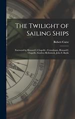 The Twilight of Sailing Ships; Foreword by Howard I. Chapelle; Consultants, Howard I. Chapelle, Gordon McLintock, John S. Baylis