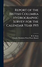 Report of the British Columbia Hydrographic Survey for the Calendar Year 1915 [microform] 
