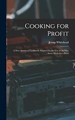 Cooking for Profit : a New American Cookbook Adapted for the Use of All Who Serve Meals for a Price 