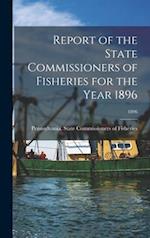 Report of the State Commissioners of Fisheries for the Year 1896; 1896 