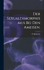 Der Sexualdimorphismus Bei Den Ameisen.