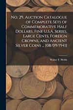 No. 29. Auction Catalogue of Complete Sets of Commemorative Half Dollars, Fine U.S.A. Series, Large Cents, Foreign Crowns, and Ancient Silver Coins ..