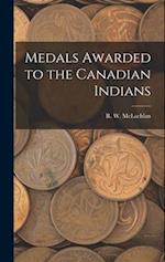 Medals Awarded to the Canadian Indians [microform] 