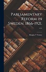 Parliamentary Reform in Sweden, 1866-1921. --