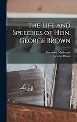 The Life and Speeches of Hon. George Brown [microform] 