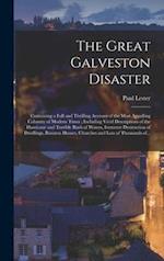 The Great Galveston Disaster [microform] : Containing a Full and Thrilling Account of the Most Appalling Calamity of Modern Times ; Including Vivid De