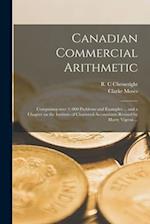 Canadian Commercial Arithmetic [microform] : Comprising Over 3, 000 Problems and Examples ... and a Chapter on the Institute of Chartered Accountants 