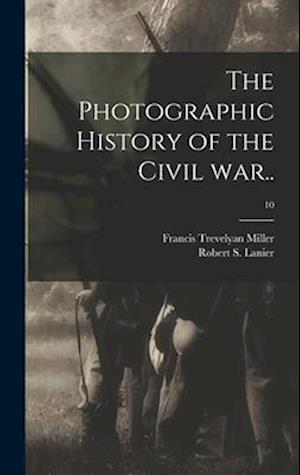 The Photographic History of the Civil War..; 10