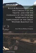 Rules & Regulations for the Conduct of the Traffic and for the Guidance of the Officers & Servants in the Employment of the Great Western Railway Co. 