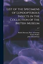 List of the Specimens of Lepidopterous Insects in the Collection of the British Museum; pt.7 