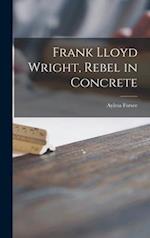 Frank Lloyd Wright, Rebel in Concrete