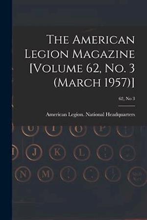 The American Legion Magazine [Volume 62, No. 3 (March 1957)]; 62, no 3