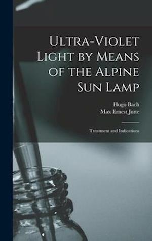 Ultra-violet Light by Means of the Alpine Sun Lamp : Treatment and Indications