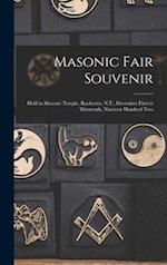 Masonic Fair Souvenir : Held in Masonic Temple, Rochester, N.Y., December First to Thirteenth, Nineteen Hundred Two 