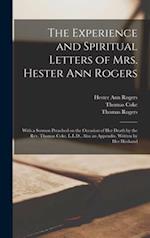 The Experience and Spiritual Letters of Mrs. Hester Ann Rogers [microform] : With a Sermon Preached on the Occasion of Her Death by the Rev. Thomas Co